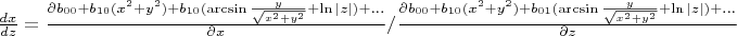 $\frac{dx}{dz}=\frac{\partial b_{00}+b_{10}(x^2+y^2)+b_{10}(\arcsin\frac{y}{\sqrt{x^2+y^2}}+\ln |z|)+...}{\partial x}/\frac{\partial b_{00}+b_{10}(x^2+y^2)+b_{01}(\arcsin\frac{y}{\sqrt{x^2+y^2}}+\ln|z|)+...}{\partial z}$