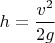 $h=\dfrac{v^2}{2g}$