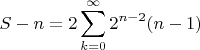 $$S-n=2 \sum_{k=0}^\infty 2^{n-2}(n-1)$$