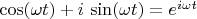 $\cos(\omega t)+i\,\sin(\omega t)=e^{i\omega t}$