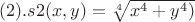 $(2).s2(x,y)=\sqrt[4]{\(x^4+y^4)}$