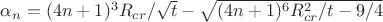 $\alpha_n=(4n+1)^3 R_{cr }/\sqrt{t}-\sqrt{(4n+1)^6 R_{cr}^2/t-9/4}$