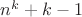 $n^{k}+k-1$