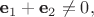 $\textbf e_1+\textbf e_2\ne 0,$