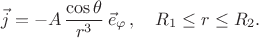 $$
\vec{j}=-A\,\frac{\cos\theta}{r^3}\,\vec{e}_{\varphi}\,,\quad R_1\leq r\leq R_2.
$$