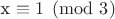 x \equiv 1\pmod{3}