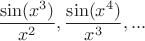 $$\frac{\sin(x^3)}{x^2}, \frac {\sin(x^4)}{x^3}, ...$$