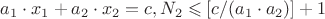$\qquad a_1 \cdot x_1+a_2 \cdot x_2=c, N_2 \leqslant [c/(a_1 \cdot a_2)]+1$