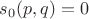 $s_0(p,q)=0$