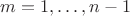 $m=1,\dots,n-1$