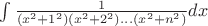 $\int {\frac{1}{(x^2+1^2)(x^2+2^2)\ldots (x^2+n^2)} dx}$