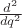 $\frac {d^2} {dq^2}$