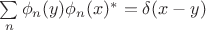 $\sum\limits_n\phi_n(y)\phi_n(x)^\ast=\delta(x-y)$