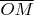 $\overline{OM}$