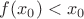 $f(x_0)< x_0$