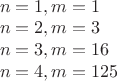 $\\n=1,m=1\\
n=2,m=3\\
n=3,m=16\\
n=4,m=125$