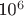 10^{6}