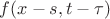 $f(x-s,t-\tau)$