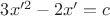 $3x'^2-2x'=c$