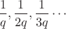 $\dfrac 1 q, \dfrac {1}{2q},\dfrac {1}{3q}\cdots$