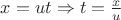 $x=ut\Rightarrow t=\frac{x}{u}$