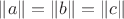 $\| a \| = \| b \| = \| c\|$