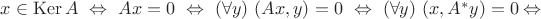 $x\in\mathop{\mathrm{Ker}}A\ \Leftrightarrow\ Ax=0\ \Leftrightarrow\ (\forall y)\ (Ax,y)=0\ \Leftrightarrow\ (\forall y)\ (x,A^*y)=0 \Leftrightarrow$