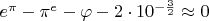 $e^\pi-\pi^e-\varphi-2\cdot10^{-\frac{3}{2}}\approx 0$