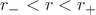 $$r_{-}<r<r_{+}$$