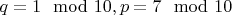 $q=1\mod 10, p=7\mod 10$