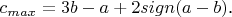 $c_{max}=3b-a+2sign(a-b)$.