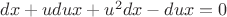 $dx+udux+u^2dx-dux=0$
