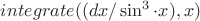 $integrate((dx/\sin^3\cdot x),x)$