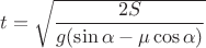 $ t = \sqrt \dfrac{2S}{{g(\sin \alpha - \mu \cos \alpha)}}$