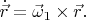 $\dot{\vec r}=\vec{\omega}_1\times\vec r.$