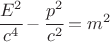 $ \cfrac{E^2}{c^4} - \cfrac{p^2}{c^2}=m^2 $