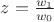 $z = \frac{w_1}{w_0}$