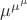 $\mu^{\mu^\mu}$