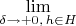 $\lim\limits_{\delta\to+0,\,h\in H}$
