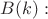 $B(k):$
