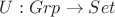 $U: Grp \to Set$