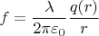$$f=\frac{\lambda}{2\pi\varepsilon_0}\frac{q(r)}r$$