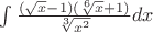 $\int \frac{(\sqrt{x}-1)(\sqrt[6]{x}+1)}{\sqrt[3]{x^2}}dx$