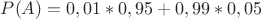 $P(A)=0,01*0,95+0,99*0,05$