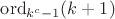 $\mathrm{ord}_{k^c-1}(k+1)$