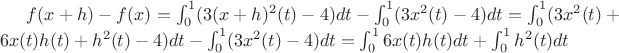 $f(x+h)-f(x)=\int_0^1 (3(x+h)^2(t)-4)dt-\int_0^1 (3x^2(t)-4)dt=\int_0^1 (3x^2(t)+6x(t)h(t)+h^2(t)-4)dt-\int_0^1 (3x^2(t)-4)dt=\int_0^1 6x(t)h(t)dt+\int_0^1 h^2(t)dt$
