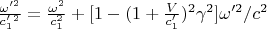 $\frac{\omega'^2}{c'_1^2}=\frac{\omega^2}{c_1^2}+[1-(1+\frac{V}{c'_1})^2\gamma^2]\omega'^2/c^2$