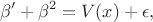 $$ \beta'+\beta^2=V(x)+\epsilon, $$