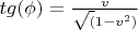 $tg(\phi)=\frac{v}{\sqrt(1-v^2)}$