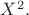 $X^2.$